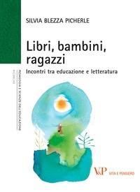 Silvia Blezza Picherle - Libri, bambini, ragazzi - Incontri tra educazione e letteratura.