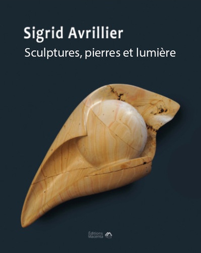 Sigrid Avrillier. Sculptures, pierres et lumière