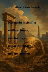El legado invisible: civilizaciones, artefactos y conocimientos que no encajans