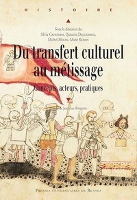 Silvia Capanema et Quentin Deluermoz - Du transfert culturel au métissage - Concepts, acteurs, pratiques.