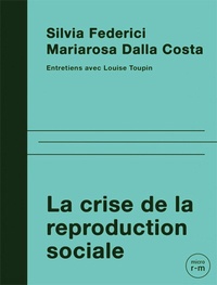 Silvia Federici et Mariarosa Dalla Costa - La crise de la reproduction sociale - Entretiens.