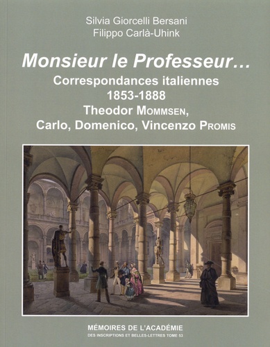 Monsieur le professeur... Correspondances italiennes (1853-1888). Theodor Mommsen, Carlo, Domenico, Vincenzo Promis