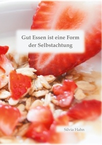 Silvia Hahn - Gut Essen ist eine Form der Selbstachtung.