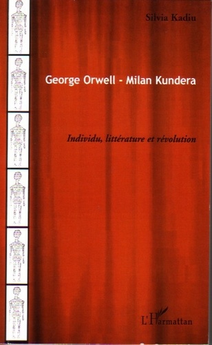 George Orwell - Milan Kundera. Individu, littérature et révolution