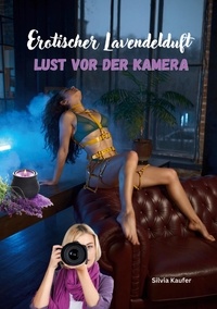 Silvia Kaufer - Erotischer Lavendelduft - Heiße Posen vor der Kamera.