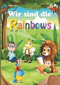 Silvia Kaufer - Wir sind die Rainbows - Tiergeschichten für Kinder.