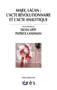 Silvia Lippi et Patrick Landman - Marx, Lacan : l'acte révolutionnaire et l'acte analytique - Colloque de Cerisy.