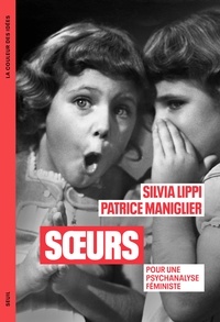 Silvia Lippi et Patrice Maniglier - Soeurs - Pour une psychanalyse féministe.