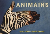 Silvia Lopez et Guido Daniele - Animains - Les animaux dans l'art et la nature.