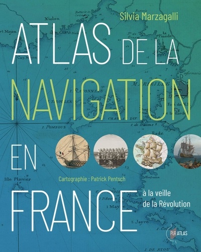 Atlas de la navigation en France à la veille de la Révolution. Une effervescence portuaire