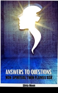  Silvia Moon - Answers to Questions Non-spiritual Twin Flames Ask - Twin Flame Answers.