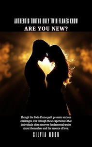 Authentic Truths Only Twin Flames Know: Are You New?
