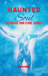  Silvia Moon - Haunted Soul: Chaser Twin Flame - Chaser Twin Flame.