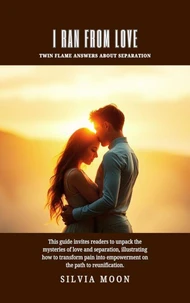 I Ran From Love: Twin Flame Answers About Separation