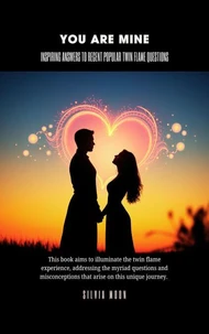 Inspiring Answers to Recent Popular Twin Flame Questions: You Are Mine