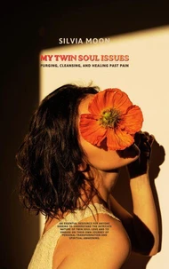 My Twin Soul Issues: Purging, Cleansing, and Healing Past Pain