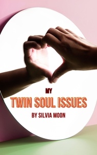  Silvia Moon - My Twin Soul Issues - Chaser Twin Flame.