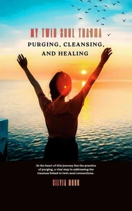 My Twin Soul Trauma: Purging, Cleansing, and Healing