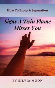 Signs a Twin Flame Misses You: How To Enjoy A Separation
