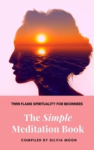  Silvia Moon - The Simple Meditation Book - Simple Spiritual Twin Flame Guides.
