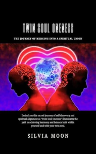 Twin Soul Oneness: The Journey of Merging into a Spiritual Union