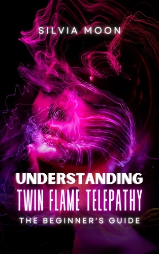  Silvia Moon - Understanding Twin Flame Telepathy - Simple Spiritual Twin Flame Guides.