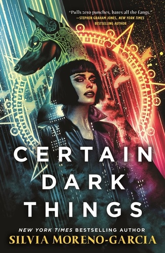 Certain Dark Things. a pulse-pounding thriller reimagining vampire lore by the  bestselling author of Mexican Gothic