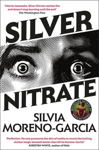 Silvia Moreno-Garcia - Silver Nitrate - a dark and gripping thriller from the New York Times bestselling author.