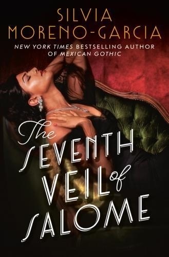 Silvia Moreno-Garcia - The Seventh Veil of Salome.