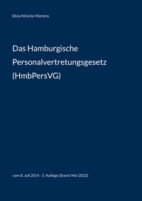 Silvia Nitsche-Martens - Das Hamburgische Personalvertretungsgesetz (HmbPersVG) - vom 8. Juli 2014 - 3. Auflage (Stand: Mai 2022).