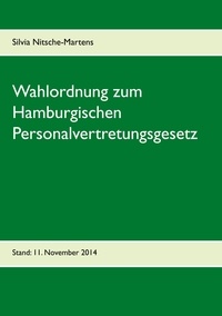 Silvia Nitsche-Martens - Wahlordnung zum Hamburgischen Personalvertretungsgesetz - Stand: 11. November 2014.