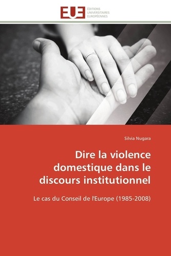 Silvia Nugara - Dire la violence domestique dans le discours institutionnel - Le cas du Conseil de l'Europe (1985-2008).