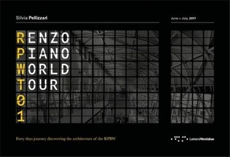 Silvia Pellizzari - Renzo Piano World Tour 01 - Un viaggio di quaranta giorni alla scoperta delle architetture di RPBW - Edition bilingue anglais-italien.