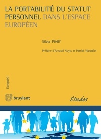 Silvia Pfeiff - La portabilité du statut personnel dans l'espace européen - De l'émergence d'un droit fondamental à l'élaboration d'une méthode européenne de la reconaissance.