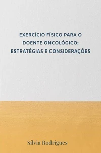 EXERCÍCIO FÍSICO PARA O DOENTE ONCOLÓGICO: ESTRATÉGIAS E CONSIDERAÇÕES