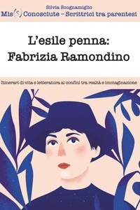 Silvia Scognamiglio  Mis(S)conosciute - L'esile penna: Fabrizia Ramondino - Itinerari di vita e letteratura al confine tra realtà e immaginazione.