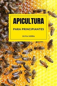  Silvia Sierra - Apicultura para principiantes.