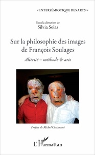 Silvia Solas - Sur la philosophie des images de François Soulages - Altérité, méthode & arts.