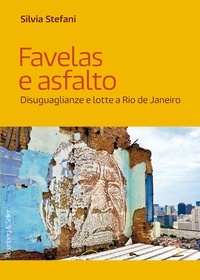Silvia Stefani - Favelas e asfalto - Disuguaglianze e lotte a Rio de Janeiro.