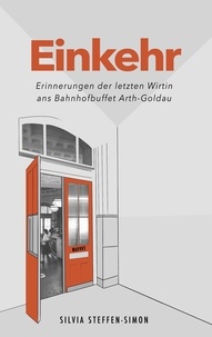 Silvia Steffen-Simon et Patricia Steffen - Einkehr - Erinnerungen der letzten Wirtin ans Bahnhofbuffet Arth-Goldau.