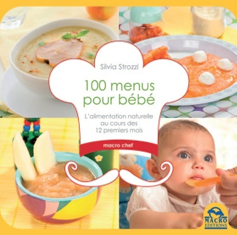 Silvia Strozzi - 100 menus pour bébé - L'alimentation naturelle au cours des 12 premiers mois.