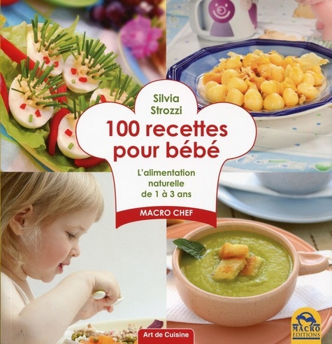 Silvia Strozzi - 100 recettes pour bébé - L'alimentation anturelle de 1 à 3 ans.