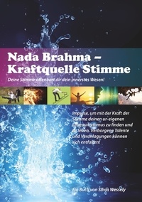 Silvia Wessely - Nada Brahma - Kraftquelle Stimme - Deine Stimme offenbart dir dein innerstes Wesen!.