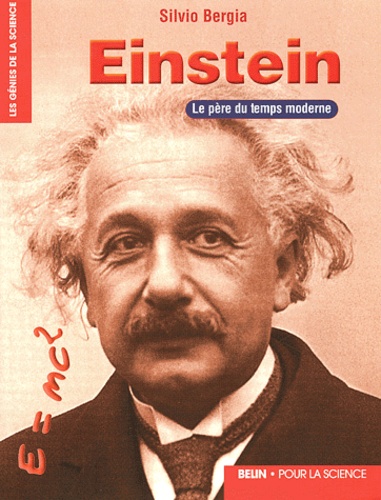 Silvio Bergia - Einstein - Le père du temps moderne.