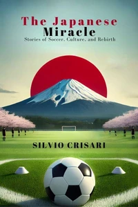 The Japanese Miracle: Stories of Soccer, Culture, and Rebirth