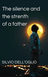 The silence and the strenth of a father