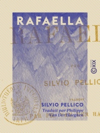 Silvio Pellico et Philippe Van Der Haeghen - Rafaella.