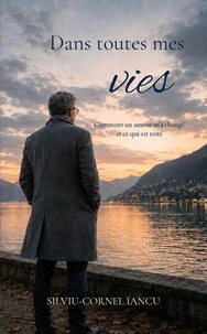 Dans toutes mes vies: Comment un amour m’a changé et ce qui est resté