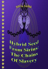  Silviu Suliță - Hybrid Seed From Sirius: The Chains Of Slavery.