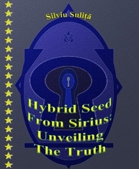 Silviu Suliță - Hybrid Seed From Sirius: Unveiling The Truth.